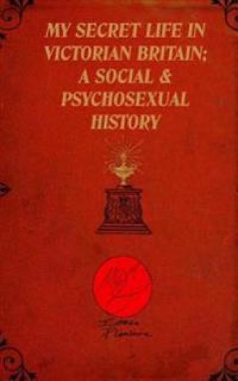 My Secret Life in Victorian Britain: A Social & Psychosexual History