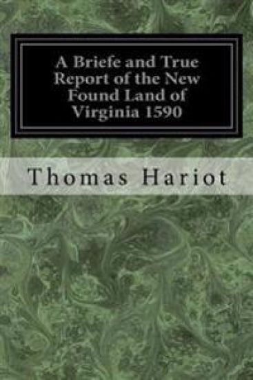 A Briefe and True Report of the New Found Land of Virginia 1590