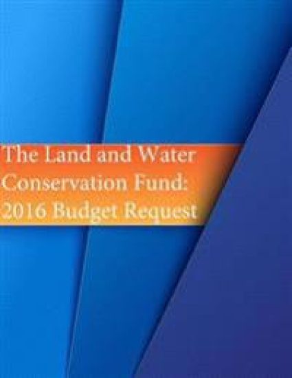 The Land and Water Conservation Fund: 2016 Budget Request