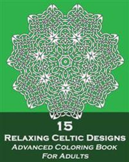 15 Relaxing Celtic Designs: Advanced Coloring Book For Adults