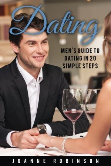 Dating: Men's Guide to Relationships in 20 Simple Steps With Tips to Boost Your Confidence (Online Dating Guide and Top 10 Dat