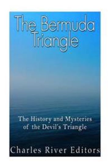 The Bermuda Triangle: The History and Mysteries of the Devil's Triangle