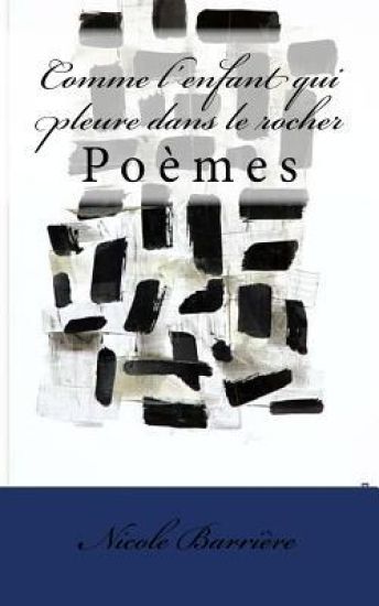Comme l'enfant qui pleure dans le rocher: Poèmes