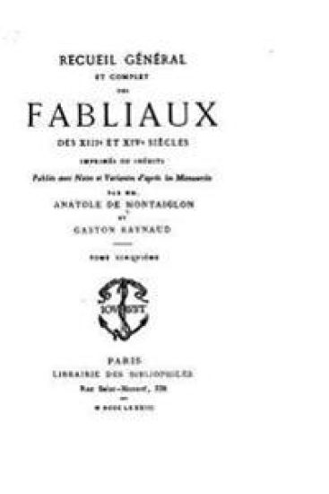 Recueil Général et Complet des Fabliaux des XIIIe et XIVe Siècles Imprimés ou Inédits
