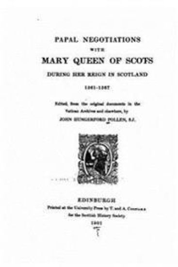 Papal Negotiations With Mary Queen of Scots During Her Reign in Scotlan