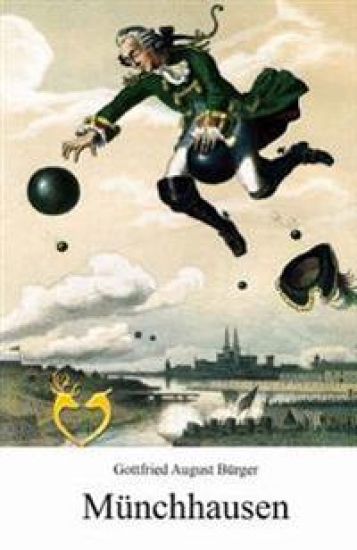 Münchhausen - Wunderbare Reisen zu Wasser und zu Lande: Feldzüge und lustige Abenteuer des Freiherrn von Münchhausen, wie er dieselben bei der Flasche