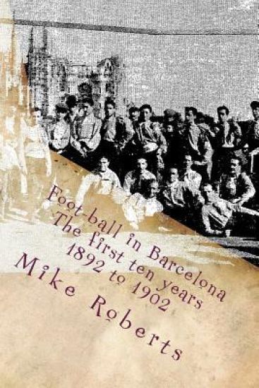 Foot-ball in Barcelona: The first ten years (1892 to 1902)