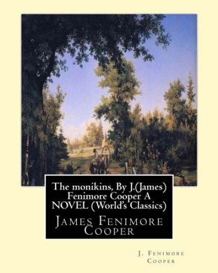 The monikins, By J.(James) Fenimore Cooper A NOVEL (World's Classics): James Fenimore Cooper