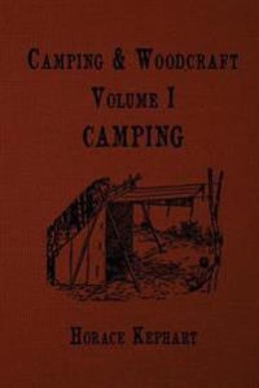 Camping and Woodcraft: For vacation campers and for travelers in the Wilderness