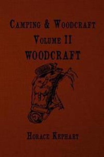 Camping and Woodcraft: For vacation campers and for travelers in the Wilderness