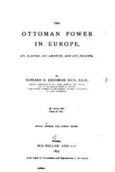 The Ottoman Power in Europe, Its Nature, Its Growth, and Its Decline