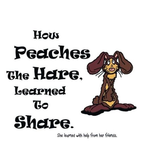 How Peaches The Hare, Learned To Share.