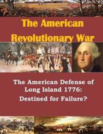 The American Defense of Long Island 1776: Destined for Failure?
