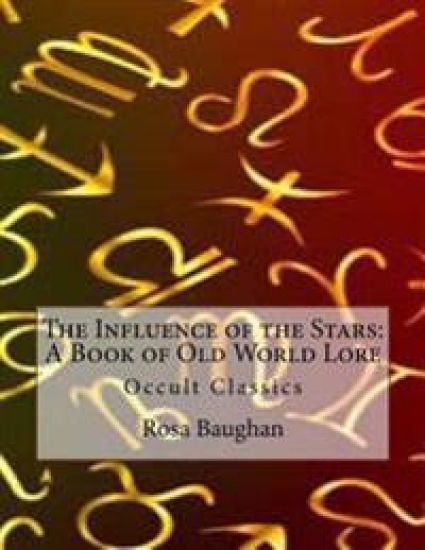 The Influence of the Stars: A Book of Old World Lore: Occult Classics
