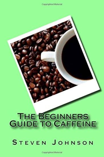 The Beginners Guide to Caffeine