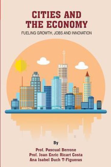 Cities and the Economy: Fueling Growth, Jobs and Innovation