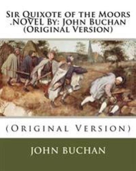 Sir Quixote of the Moors .NOVEL By: John Buchan (Original Version)