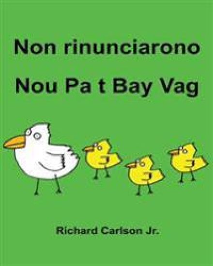 Non rinunciarono Nou Pa t Bay Vag: Libro illustrato per bambini Italiano-Creolo Haitian (Edizione bilingue)