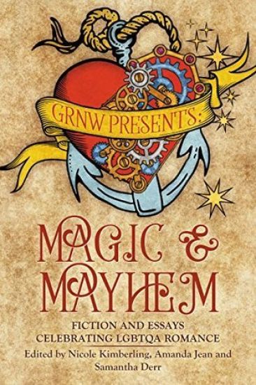 Magic and Mayhem: Fiction and Essays Celebrating LGBTQ Romance