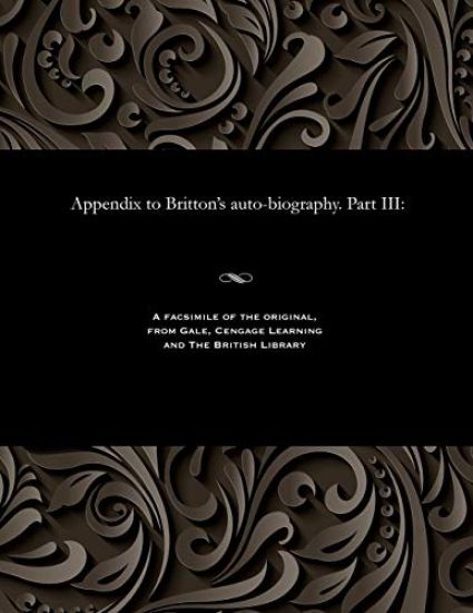 Appendix to Britton's Auto-Biography. Part III