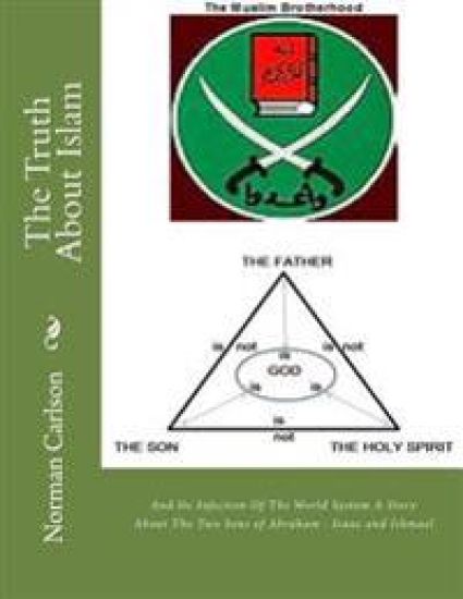 The Truth About Islam: And Its Infection Of The World System A Story About The Two Sons of Abraham - Isaac and Ishmael