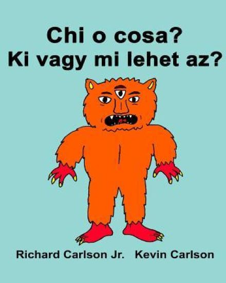 Chi o cosa? Ki vagy mi lehet az?: Libro illustrato per bambini Italiano-Ungherese (Edizione bilingue)
