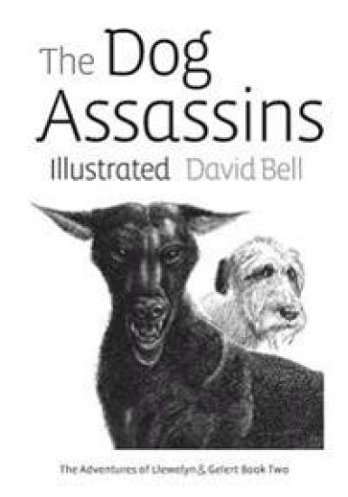 The Dog Assassins Illustrated: The Adventures of Llewelyn and Gelert Book Two – David Bell, kirjan kansikuva
