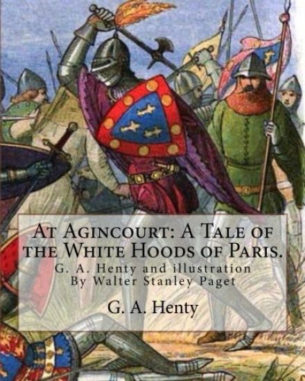 At Agincourt: A Tale of the White Hoods of Paris. By G. A. Henty: illustration By Wal. Paget (Walter Stanley Paget ( 1863; + 1935) w