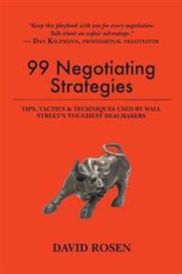 99 Negotiating Strategies: Tips, Tactics & Techniques Used by Wall Street's Toughest Dealmakers