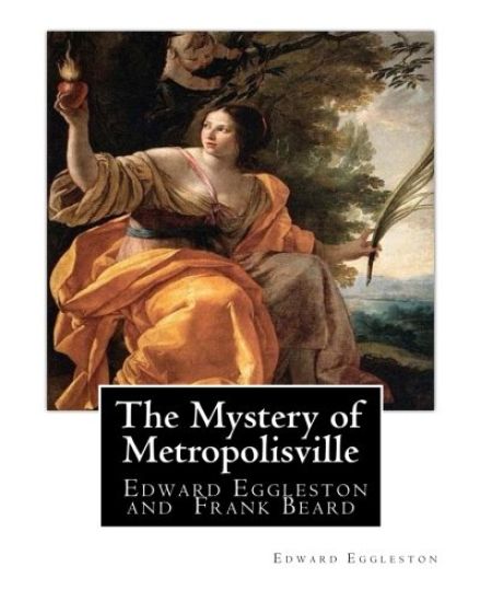 The Mystery of Metropolisville 1873, A NOVEL By Edward Eggleston, illustrated: By Frank Beard, United States (1842-1905), was illustrator, caricaturis