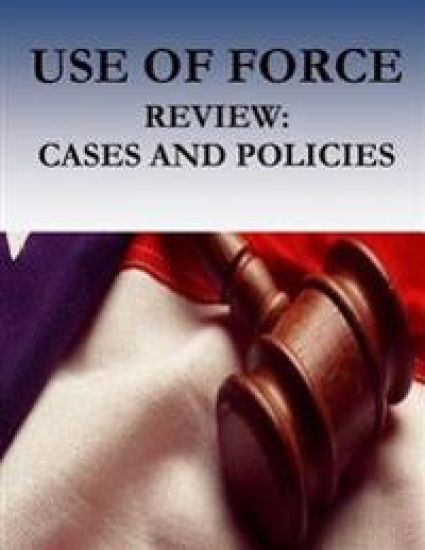 USE OF FORCE Review: Cases and Policies