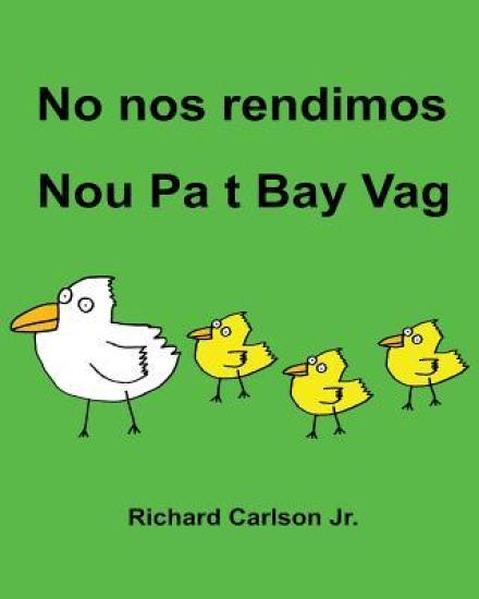 No nos rendimos Nou Pa t Bay Vag: Libro ilustrado para niños Español (Latinoamérica)-Creole haitiano (Edición bilingüe)