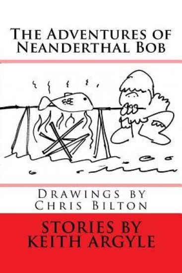 The Adventures of Neanderthal Bob: Children's Stories