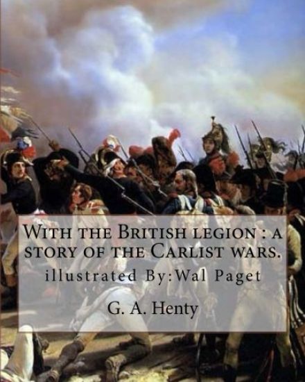 With the British legion: a story of the Carlist wars. By: G. A. Henty: illustrated By: Wal Paget...Walter Stanley Paget (1863-1935), signing hi