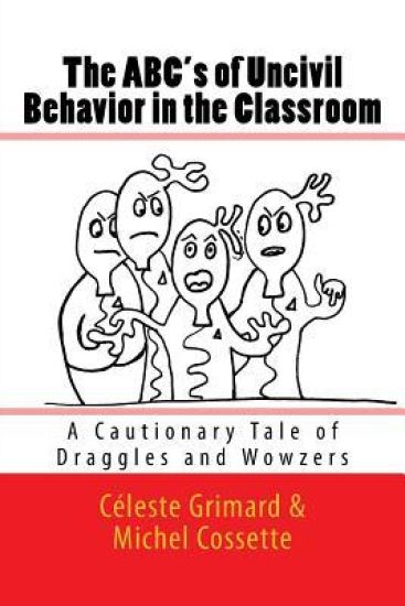 The ABC's of Uncivil Behavior in the Classroom: A Cautionary Tale of Draggles and Wowzers