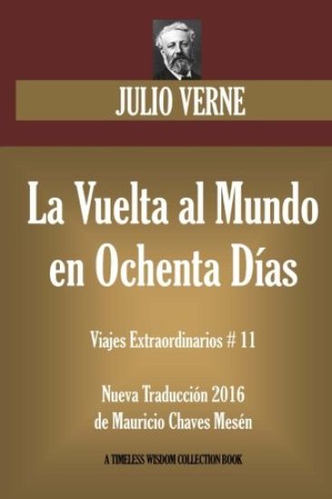 La Vuelta al Mundo en Ochenta Días: Nueva Traducción 2016 de su original francés.