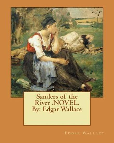 Sanders of the River .NOVEL.By: Edgar Wallace