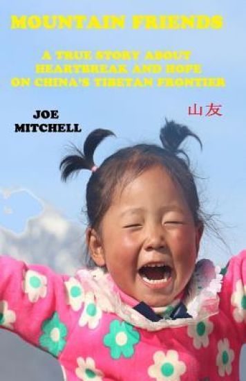 Mountain Friends: A True Story about Heartbreak and Hope on China's Tibetan Frontier.