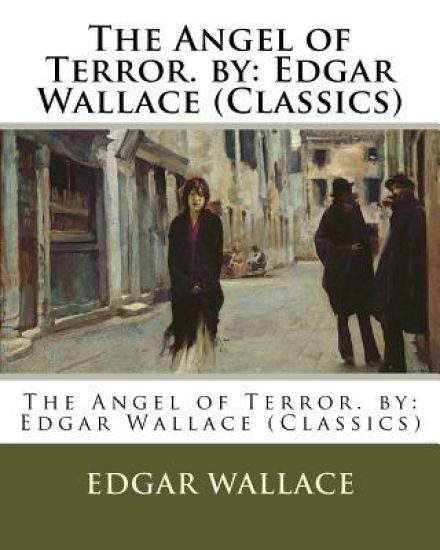 The Angel of Terror. by: Edgar Wallace (Classics)