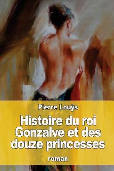 Histoire du roi Gonzalve et des douze princesses – Pierre Louÿs, kirjan kansikuva