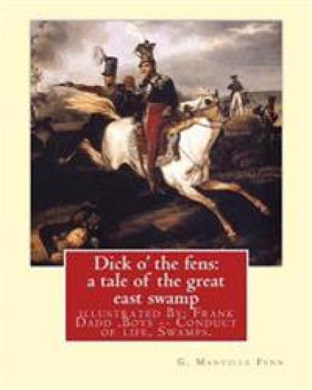 Dick o' the fens: a tale of the great east swamp G.(George) Manville Fenn: illustrated By: Frank Dadd (British, 1851-1929). Boys -- Cond