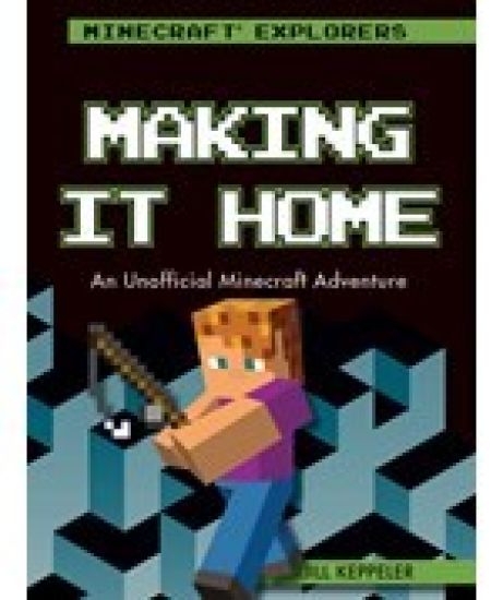 Making It Home: An Unofficial Minecraft(r) Adventure