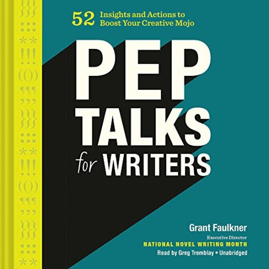 Pep Talks for Writers: 52 Insights and Actions to Boost Your Creative Mojo