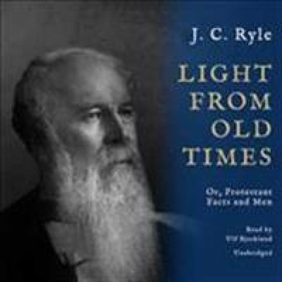 Light from Old Times: Or, Protestant Facts and Men