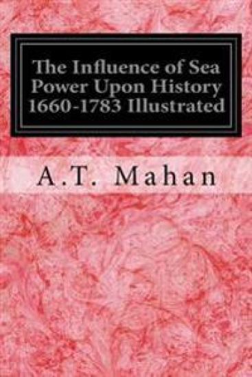 The Influence of Sea Power Upon History 1660-1783 Illustrated