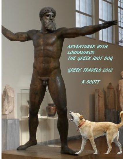 Adventures With Loukanikos The Greek Riot Dog: Travels In Greece 2012