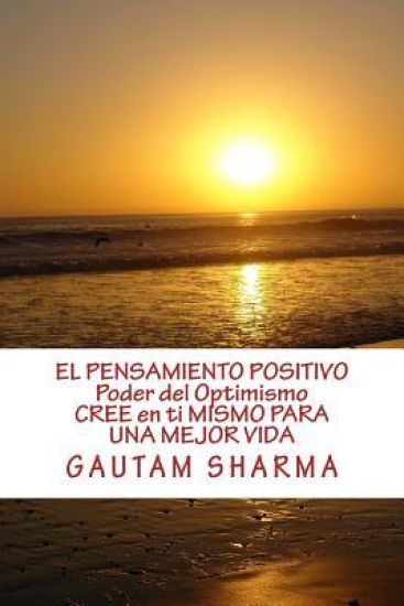 EL SAMIENTO POSITIVO PODER del OPTIMISMO ( SPANISH EDITION ) of POSITIVE THINKING: Cree en ti Mismo para Una Mejor Vida