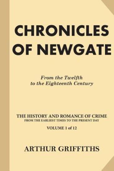 Chronicles of Newgate: From the Twelfth to the Eighteenth Century