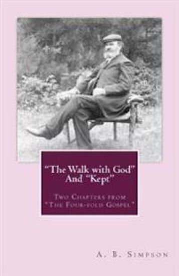"The Walk with God" and "Kept": Two Chapters from "The Four-fold Gospel"