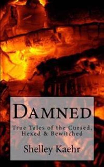 Damned: True Tales of the Cursed, Hexed & Bewitched